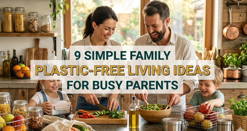 9 Simple Family Plastic Free Living Ideas for Busy Parents